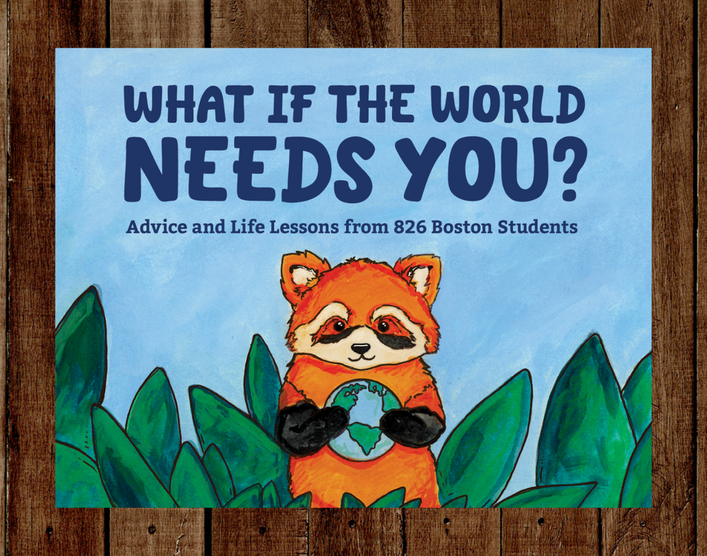 What If The World Needs You? Advice and Life Lessons from 826 Boston Students