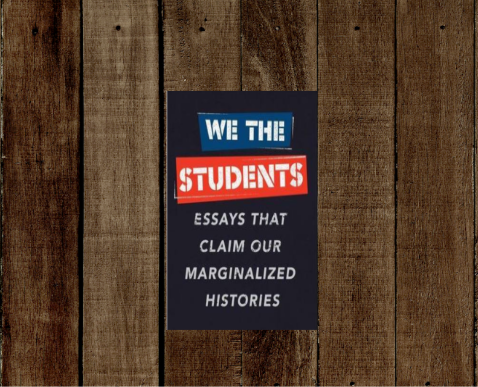 We the Students: Essays That Claim Our Marginalized Histories