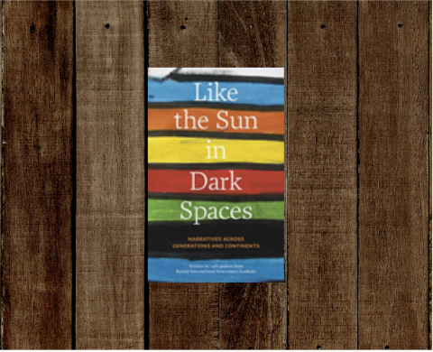 Like the Sun in Dark Spaces: Narratives Across Generations and Continents